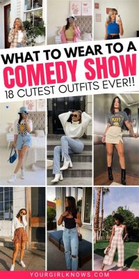 What to Wear to a Comedy Show: A Woman’s Perspective on Attire